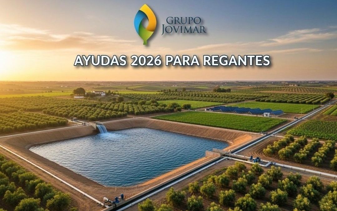 ¡AYUDAS 2026: ATENCIÓN REGANTES, EL MOMENTO ES AHORA!